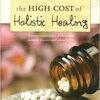 The High Cost Of Holistic Healing -Books Shop 118 0309 0