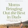 Moms Bringing Out The Best In Dads: Teaming Up -Books Shop 118 0584 0