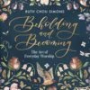 Beholding And Becoming: The Art Of Everyday Worship -Books Shop 118 0970 0
