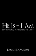 He Is – I Am: Living Out Of My Identity In Christ