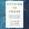 Nothing To Prove: Why We Can Stop Trying So Hard -Books Shop 118 1380 0