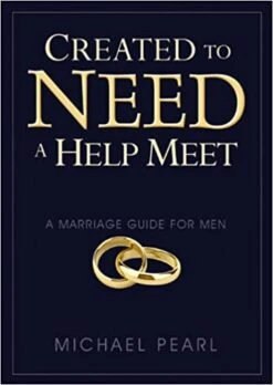 Created To Need A Help Meet -A Marriage Guide For Men