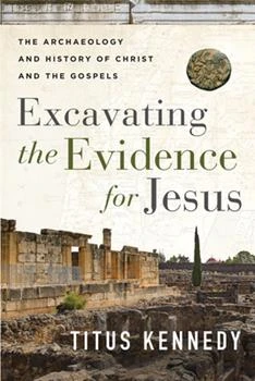 Excavating The Evidence For Jesus: The Archaeology And History