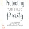 Protecting Your Child’s Purity -Encouragement And Direction For Parents -Books Shop 118 9007 0