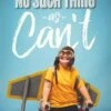 No Such Thing As Can’t: A Triumphant Story Of Faith And Perseverance -Books Shop 118 9084 0 1