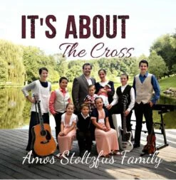 It’s About The Cross CD -Amos Stultzfus Family 2018