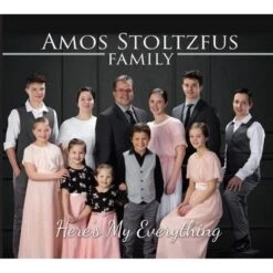 Here’s My Everything – Amos Stoltzfus Family
